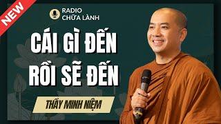 Sư Minh Niệm - Hãy Thuận Theo Tự Nhiên CÁI GÌ ĐẾN RỒI SẼ ĐẾN | Radio Chữa Lành