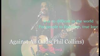 Against all odds | Sam Shiva | Phil Collins | lyrics