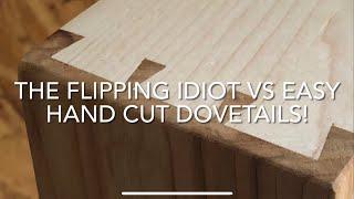 THE FLIPPING IDIOT VS EASY HAND CUT DOVETAILS!