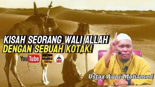 Kisah Seorang Wali Allah Dengan Sebuah Kotak Misteri ‼️| Ustaz Auni Mohamed