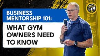 Business Mentorship 101: What Gym Owners Need to Know