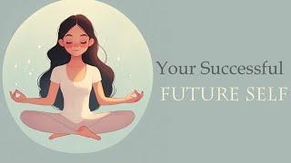 A Message from Your Successful Future Self (Guided Meditation)