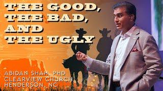 The Good, the Bad, and the Ugly | Abidan Shah, PhD