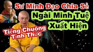 Sư Minh Đạo Chia Sẻ Về Sự Xuất Hiện Của Ngài Minh Tuệ, Tiếng Chuông Tỉnh Thức