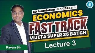 Lec 03: Economics CA Foundation Jan'25 Exam | Fasttrack Vijeta Super 35 Batch | CA Pavan Sir