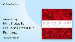 „Flirt Tipps für Frauen: Flirten für Frauen:…“ von Florian Höper · Hörbuchauszug