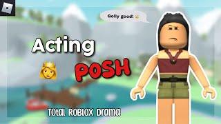 Acting POSH in Total Roblox Drama! (did I win?)