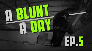 A Blunt a Day - Epsiode 5