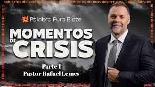 MOMENTOS DE CRISIS (PARTE 1) PASTOR RAFAEL LEMES