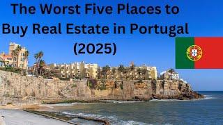 Real Estate in Portugal - The Worst Five Places to Buy in 2025