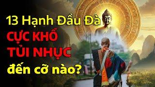 13 hạnh đầu đà CỰC KHỔ, TỦI NHỤC cỡ nào? Cùng cảm nhận qua hành trình Sư Thích Minh Tuệ