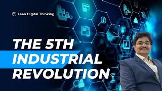 The 5th Industrial Revolution: Wrapping Up the Digital Transformation