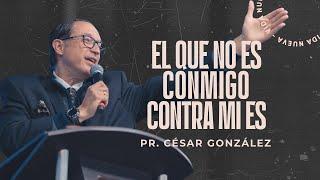 El que no es conmigo, contra mí es | Pr. César González | VNPEM Norte