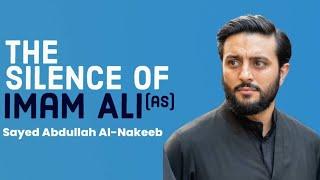 The Silence of Imam Ali (as) | Sayed Abdullah Al-Nakeeb