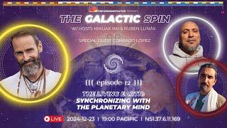 The Galactic Spin Podcast | Ep. 12 The Living Earth: Synchronizing with the Planetary Mind