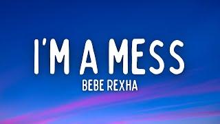 Bebe Rexha - I'm A Mess (Lyrics)