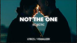 Eclectic - Not The One (Lyrics / Visualizer)