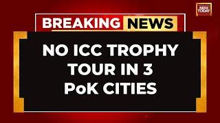 Champions Trophy 2025: ICC Cancels Champions Trophy Tour In Pakistan Occupied Kashmir | India Today