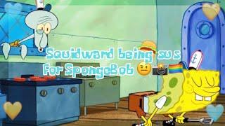 Squidward being sus for SpongeBob ️‍