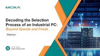 Webinar: Decoding the Selection Process of an Industrial PC: Beyond Speeds and Feeds | Moxa