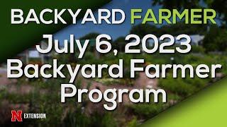 Backyard Farmer July 6, 2023