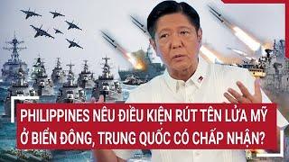 Philippines nêu điều kiện rút tên lửa Mỹ ở Biển Đông, Trung Quốc có chấp nhận?