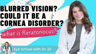 What is Keratoconus? Is Your Blurred Vision a Cornea Disorder or Connective Tissue Disease?