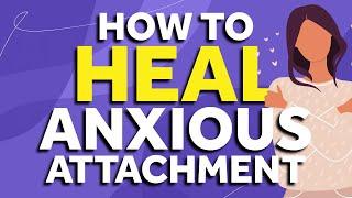 Heal Your Anxious Attachment Style FAST