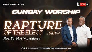  LIVE | Sunday Worship | Rapture of the elect, Part-2 | Rev. Dr. M A Varughese | 17 Nov 2024