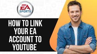 How To Link Your EA Account To YouTube