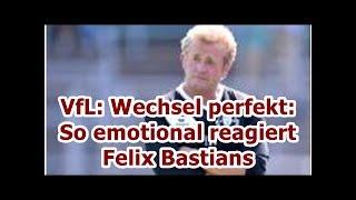 VfL: Wechsel perfekt: So emotional reagiert Felix Bastians