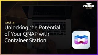 Webinar: Unlocking the Potential of Your QNAP with Container Station