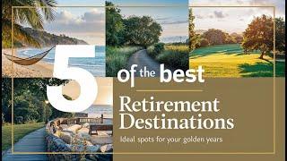 5 of the best Retirement Destinations: Ideal Spots for Your Golden Years