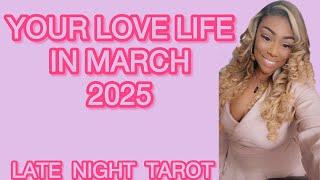 ALL SIGNS! LATE NIGHT TAROT: YOUR LOVE LIFE IN MARCH 2025 