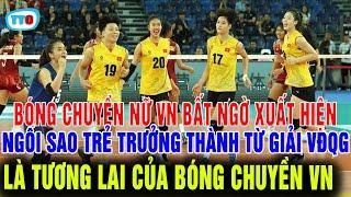 TIN VUI: Bóng chuyền nữ việt nam xuất hiện ngôi sao trẻ trưởng thành từ giải VĐQG sẽ thay thế 4T