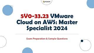 5V0-33.23 VMware Cloud on AWS Master Specialist 2024 Exam Prep & Sample Test