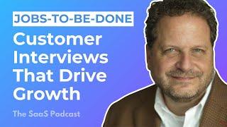 423: Jobs-to-be-Done: Customer Interviews That Drive Growth - with Bob Moesta