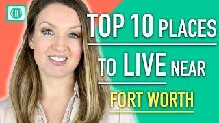 Best cities to live in Fort Worth Texas Real Estate. Top 10 Places to Live near Ft Worth