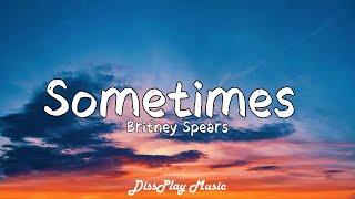 Britney Spears  - Sometimes (lyrics)