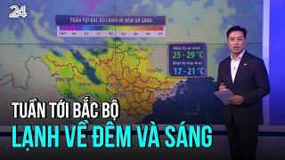 Tuần tới Bắc Bộ có không khí lạnh, trời lạnh về đêm và sáng | VTV24