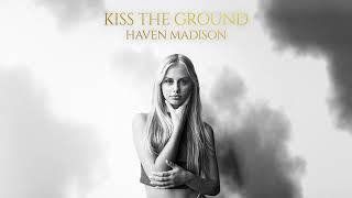 Haven Madison - Kiss The Ground (Official Audio)