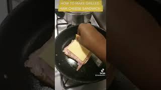 HOW TO MAKE A GRILLED HAM CHEESE SANDWICH  