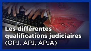 Les différentes qualifications judiciaires en France (OPJ, APJ, APJA).