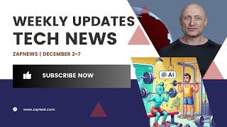 Tech, Laughs, and AI Wonders: ZAPNEWS Highlights December 2-7