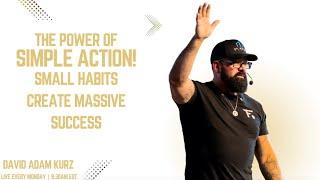 The Power of Simple Actions: How Small Habits Create Massive Success!