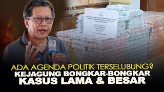 ADA AGENDA POLITIK TERSELUBUNG? KEJAGUNG BONGKAR-BONGKAR KASUS LAMA & BESAR