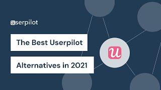 The Best Userpilot Alternatives in 2021 – By Use Case and Persona