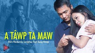 A tâwp ta maw - Sang Sangi feat Elvis Rochuoilo Lungṭau (Official Music Video)