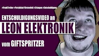 Entschuldigungsvideo an LEON ELEKTRONIK vom GIFTSPRITZER-VERLAG. 1000-ABO-SPECIAL!