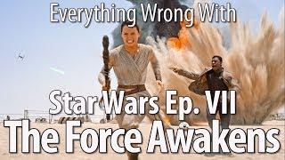 Everything Wrong With Star Wars: Episode VII - The Force Awakens